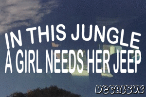 In This Jungle A Girl Needs Her Jeep Vinyl Die-cut Decal