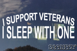 I Support Veterans I Sleep With One Vinyl Die-cut Decal