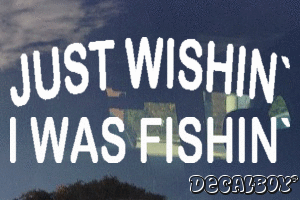 Just Wishin I Was Fishin Vinyl Die-cut Decal