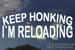 Keep Honking Im Reloading Vinyl Die-cut Decal