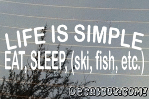 Life Is Simple Eat Sleep Ski Fish Etc Decal