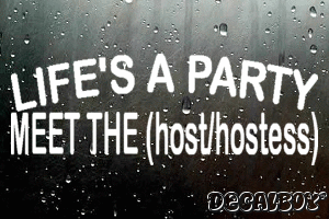 Lifes A Party Meet The Host Or Hostess Decal