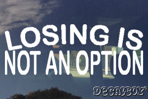 Losing Is Not An Option Decal