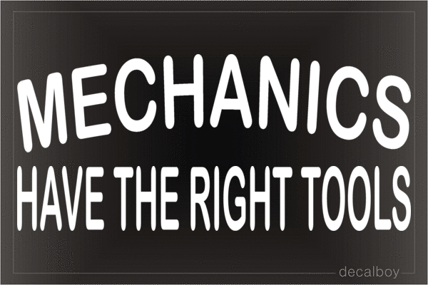 Mechanics Have The Right Tools Vinyl Die-cut Decal