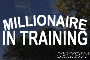 Millionaire In Training Vinyl Die-cut Decal