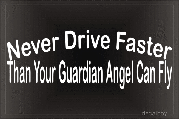 Never Drive Faster Than Your Guardian Angel Can Fly Vinyl Die-cut Decal
