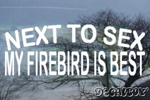 Next To Sex My Firebird Is Best Decal
