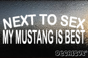 Next To Sex My Mustang Is Best Decal