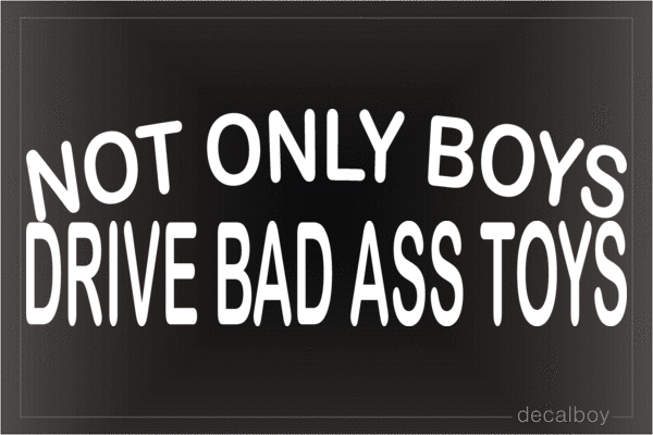 Not Only Boys Drive Bad Ass Toys Vinyl Die-cut Decal