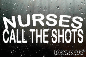 Nurses Call The Shots Vinyl Die-cut Decal