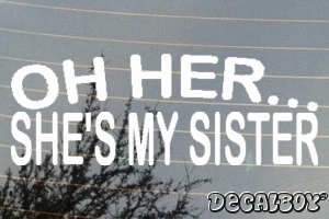 OH Her Shes My Sister Decal