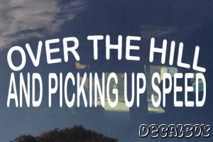 Over The Hill And Picking Up Speed Decal