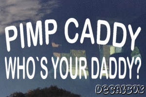 Pimp Caddy Whos Your Daddy Decal
