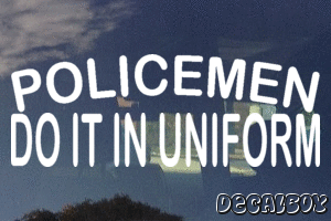 Policemen Do It In Uniform Decal