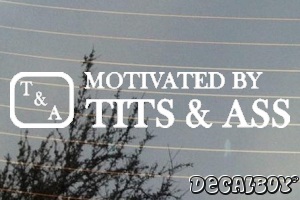 Motivated By Tits And Ass Car Decal