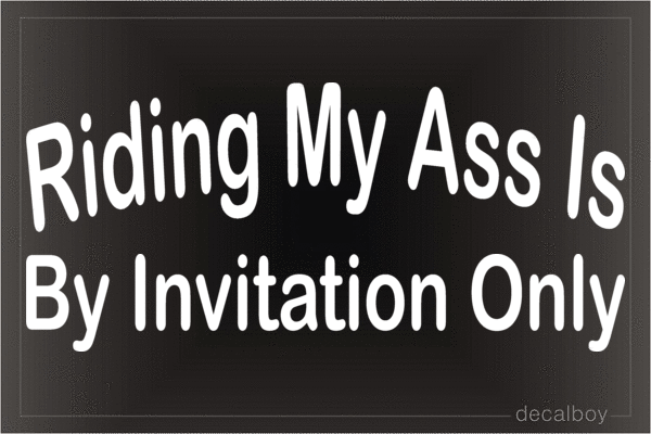 Riding My Ass Is By Invitation Only Vinyl Die-cut Decal