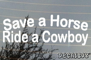 Save A Horse Ride A Cowboy Vinyl Die-cut Decal
