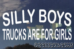 Silly Boys Trucks Are For Girls Vinyl Die-cut Decal
