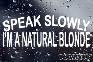 Speak Slowly Im A Natural Blonde Vinyl Die-cut Decal