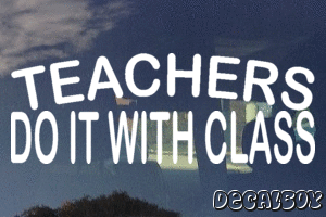 Teachers Do It With Class Decal