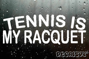 Tennis Is My Racquet Vinyl Die-cut Decal