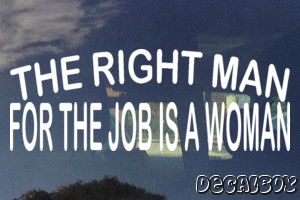 The Right Man For The Job Is A Woman Decal