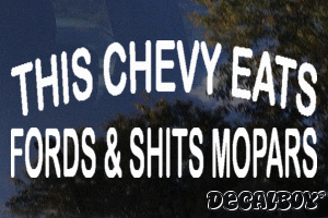 This Chevy Eats Fords And Shits Mopars Decal
