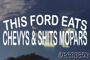 This Ford Eats Chevys And Shits Mopars Decal