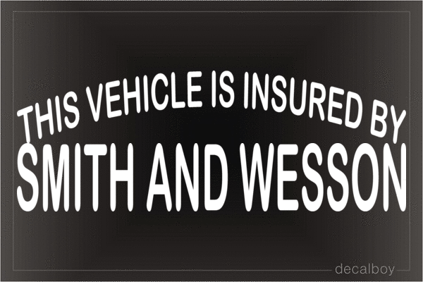 This Vehicle Is Insured By Smith And Wesson Vinyl Die-cut Decal