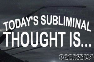 Todays Subliminal Thought Is Decal