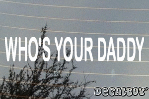 Whos Your Daddy Decal