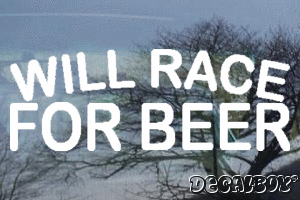 Will Race For Beer Decal