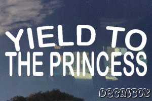 Yield To The Princess Decal