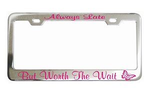 Always Late But Worth The Wait 1 Chrome License Frame