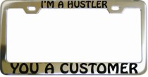 Im A Hustler You A Customer Chrome License Frame
