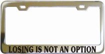 Losing Is Not An Option Chrome License Frame