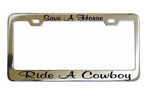 Save A Horse Ride A Cowboy Chrome License Frame