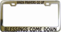 When Prayers Go Up Blessings Come Down Chrome License Frame